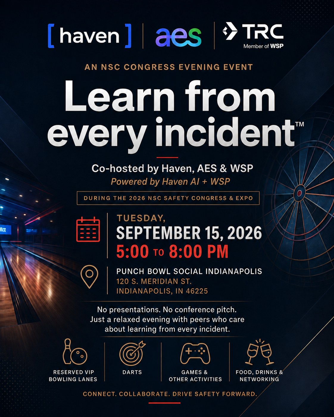Learn From Every Incident — An NSC Congress Evening Event, co-hosted by Haven, AES & WSP. Tuesday, September 15, 2026, 5:00 to 8:00 PM, Punch Bowl Social Indianapolis, 120 S. Meridian St., Indianapolis, IN 46225. Reserved VIP bowling lanes, darts, games, food, drinks and networking.